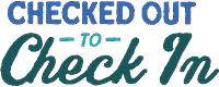 Checked Out To Check In